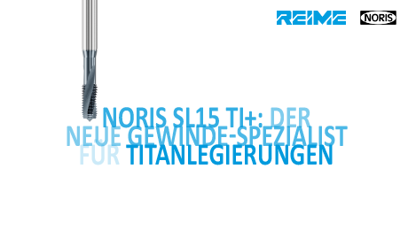 NORIS SL15 TI+: Der neue Gewinde-Spezialist für Titanlegierungen
