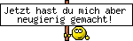 Jetzt hast du mich aber neugierig gemacht!